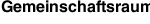 Gemeinschaftsraum